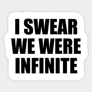 I swear we were infinite Sticker